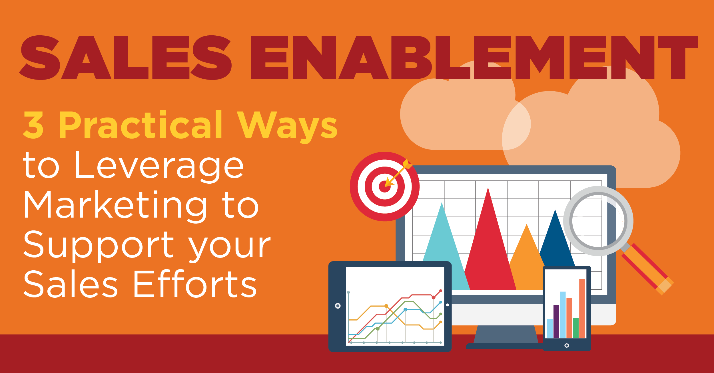Sales Enablement Marketing: 3 Practical Ways to Leverage Marketing to Support your Sales Efforts