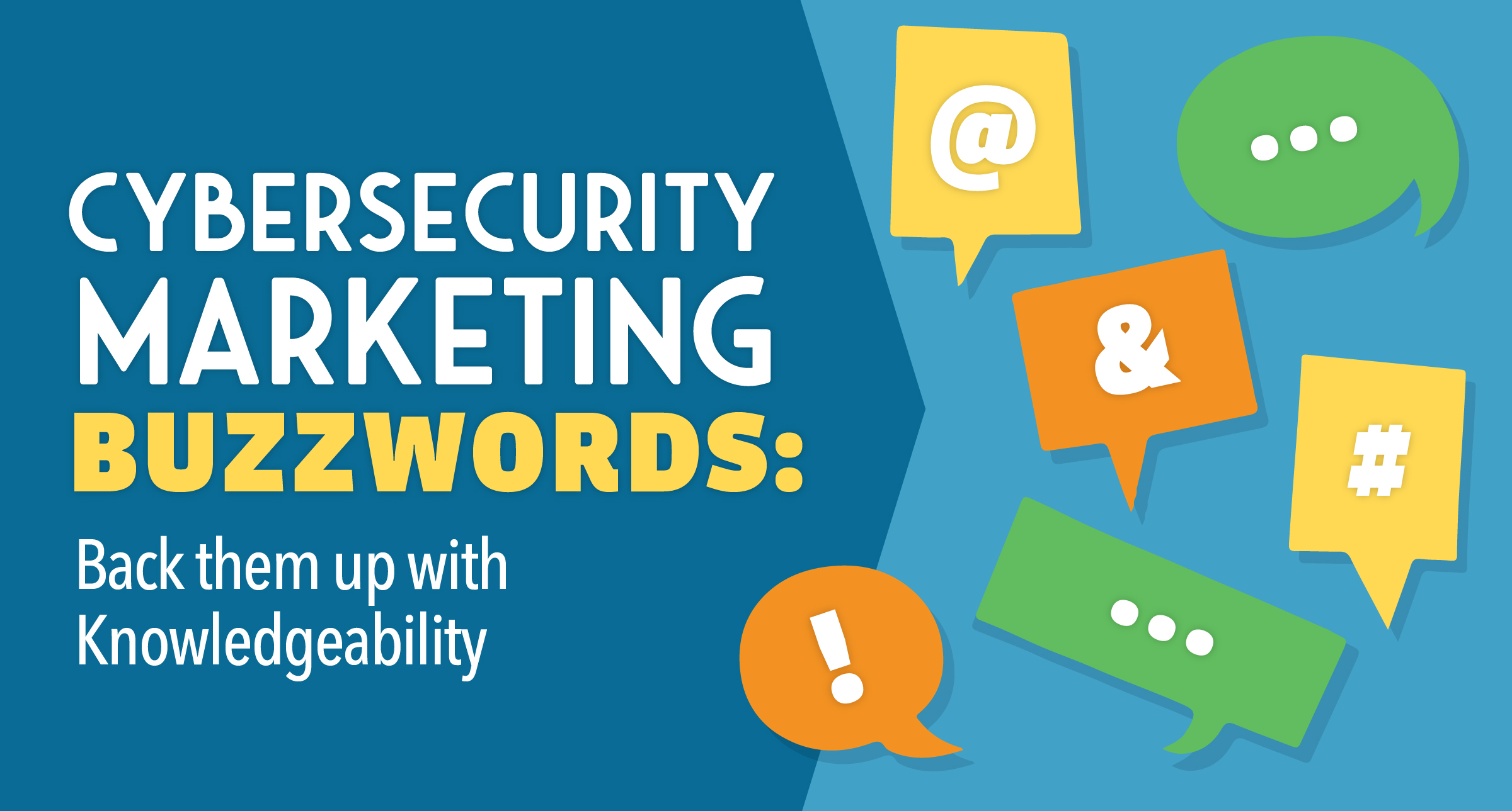 Cybersecurity Marketing Buzzwords Back Them Up with Knowledgeability