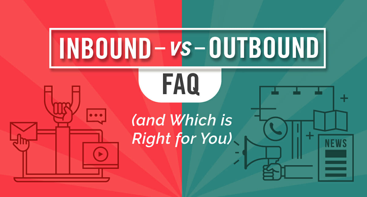 Inbound vs. Outbound: FAQ (and Which is Right for You)